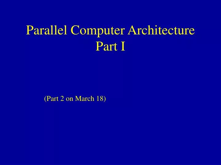 parallel computer architecture part i