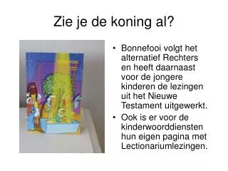 zie je de koning al
