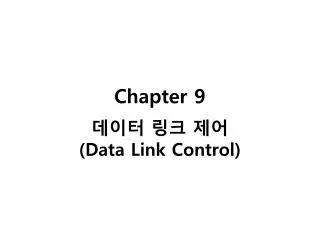 Chapter 9 ??? ?? ?? (Data Link Control)