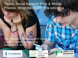 Teens, Social Network Sites &amp; Mobile Phones: What the research is telling us