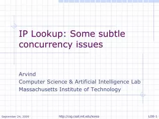 IP Lookup: Some subtle concurrency issues Arvind Computer Science &amp; Artificial Intelligence Lab