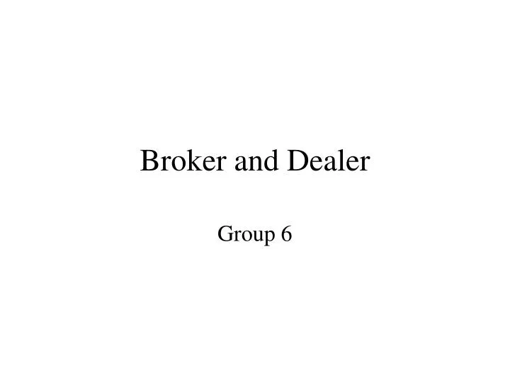 broker and dealer