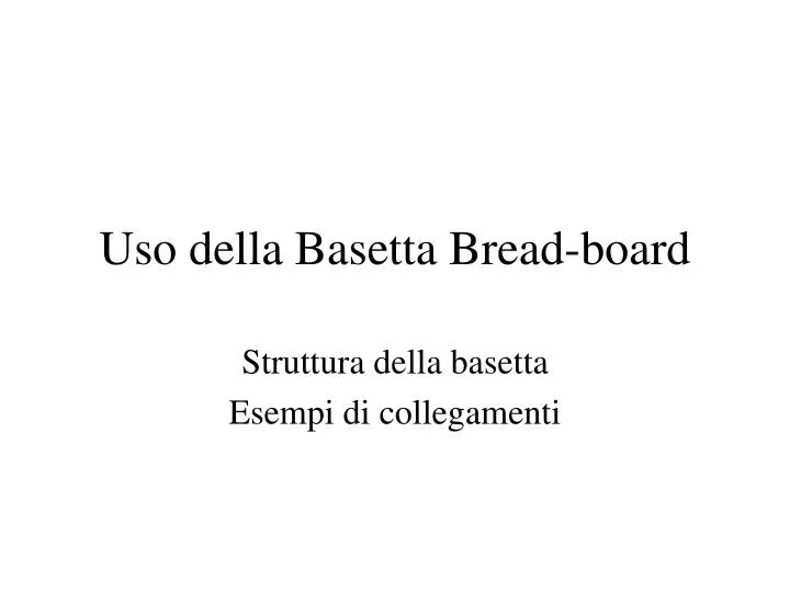 uso della basetta bread board