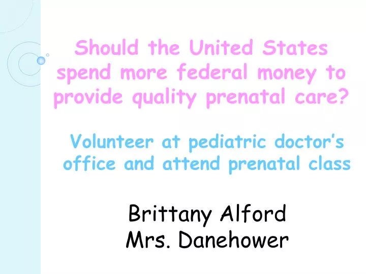 should the united states spend more federal money to provide quality prenatal care