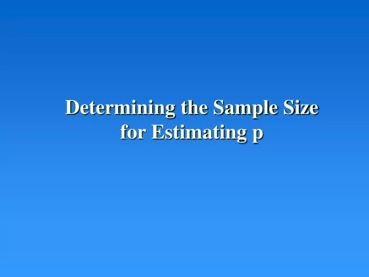 determining the sample size for estimating p