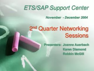 ETS/SAP Support Center 2 nd Quarter Networking Sessions