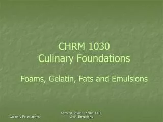 CHRM 1030 Culinary Foundations Foams, Gelatin, Fats and Emulsions