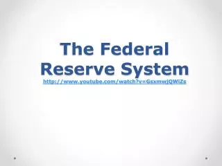 The Federal Reserve System youtube/watch?v=GsxmwjQWiZs