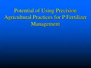 Potential of Using Precision Agricultural Practices for P Fertilizer Management