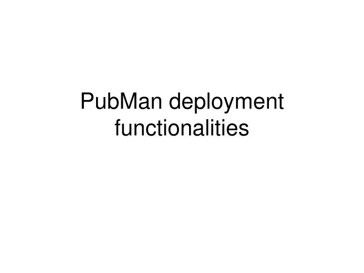 pubman deployment functionalities