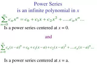 Power Series is an infinite polynomial in x
