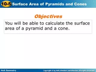 You will be able to calculate the surface area of a pyramid and a cone.