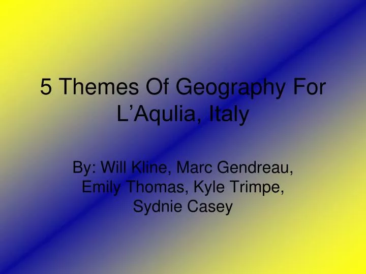 5 themes of geography for l aqulia italy