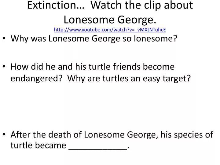 extinction watch the clip about lonesome george http www youtube com watch v vmxtntuhce