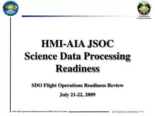HMI-AIA JSOC Science Data Processing Readiness SDO Flight Operations Readiness Review