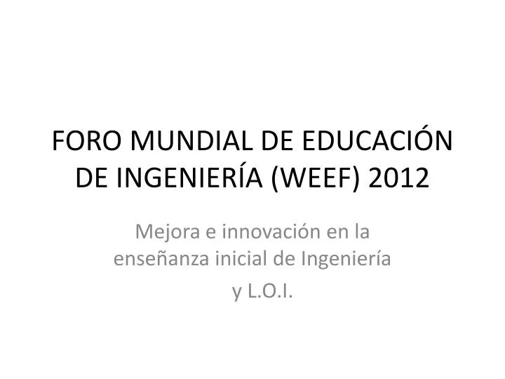 foro mundial de educaci n de ingenier a weef 2012