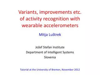 Variants, improvements etc. of activity recognition with wearable accelerometers