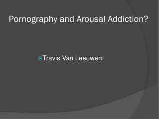 Pornography and Arousal Addiction?