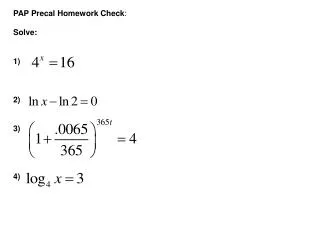 PAP Precal Homework Check : Solve: 1) 2) 3) 4)