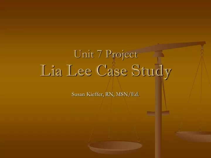 unit 7 project lia lee case study