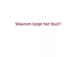 waarom loopt het fout
