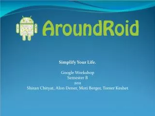 Simplify Your Life. Google Workshop Semester B 2011