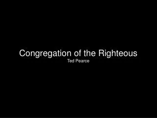 Congregation of the Righteous Ted Pearce