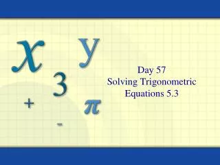 Day 57 Solving Trigonometric Equations 5.3