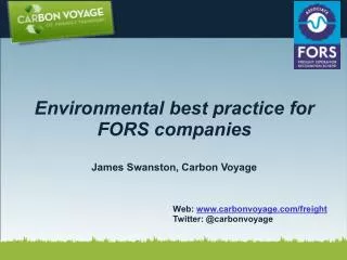 Environmental best practice for FORS companies James Swanston, Carbon Voyage