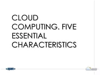 Cloud Computing. Five Essential Characteristics