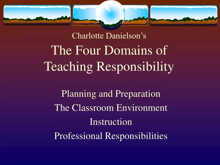 charlotte danielson s the four domains of teaching responsibility