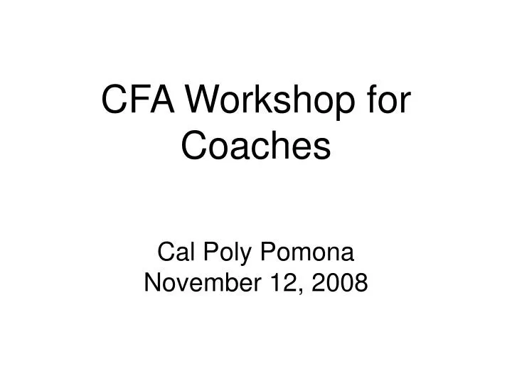 cfa workshop for coaches cal poly pomona november 12 2008