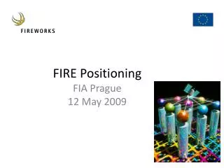 FIRE Positioning FIA Prague 12 May 2009