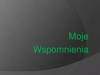 moje wspomnienia