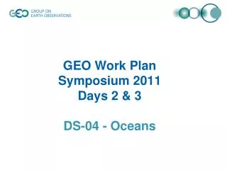 GEO Work Plan Symposium 2011 Days 2 &amp; 3 DS-04 - Oceans