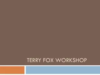 Terry Fox Worksho p