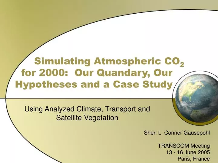 simulating atmospheric co 2 for 2000 our quandary our hypotheses and a case study