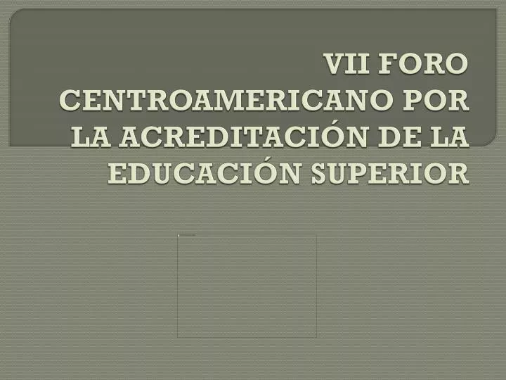 vii foro centroamericano por la acreditaci n de la educaci n superior