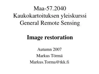 Maa-57.2040 Kaukokartoituksen yleiskurssi General Remote Sensing Image restoration