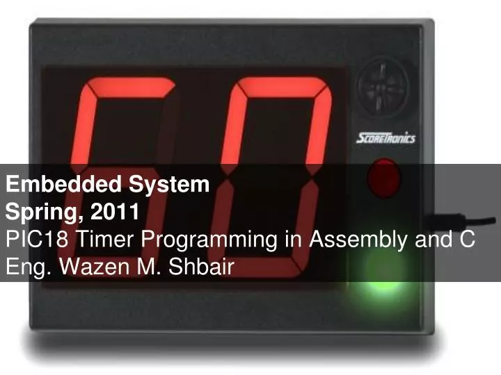embedded system spring 2011 pic18 timer programming in assembly and c eng wazen m shbair