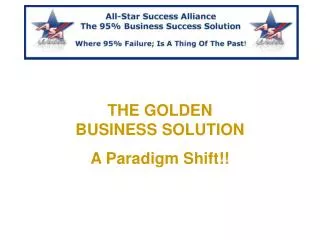 THE GOLDEN BUSINESS SOLUTION A Paradigm Shift!!