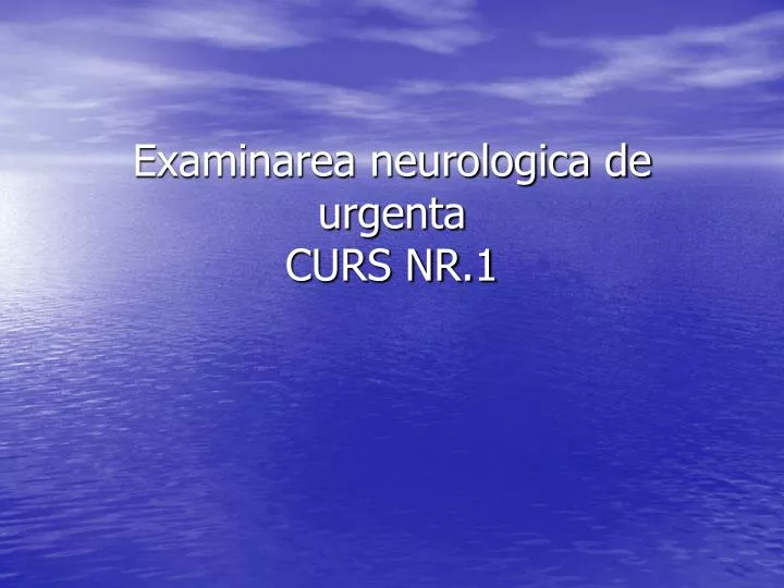 examinarea neurologica de urgenta curs nr 1