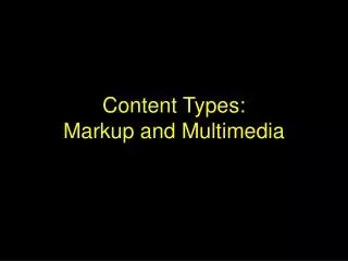 Content Types: Markup and Multimedia