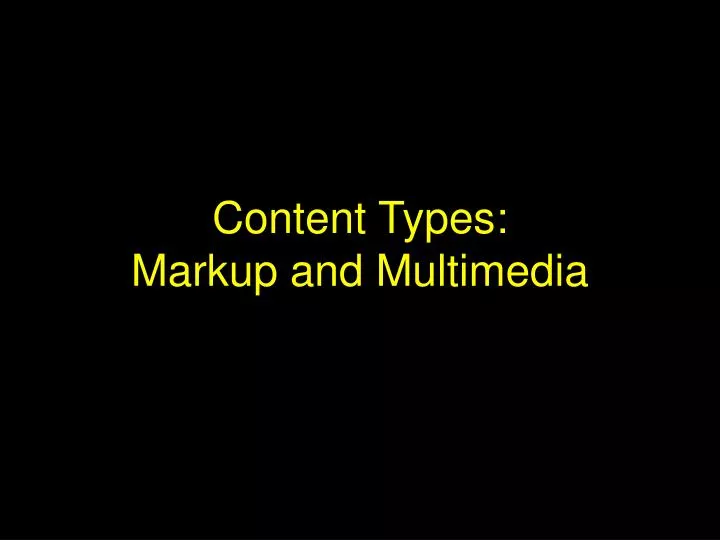 content types markup and multimedia