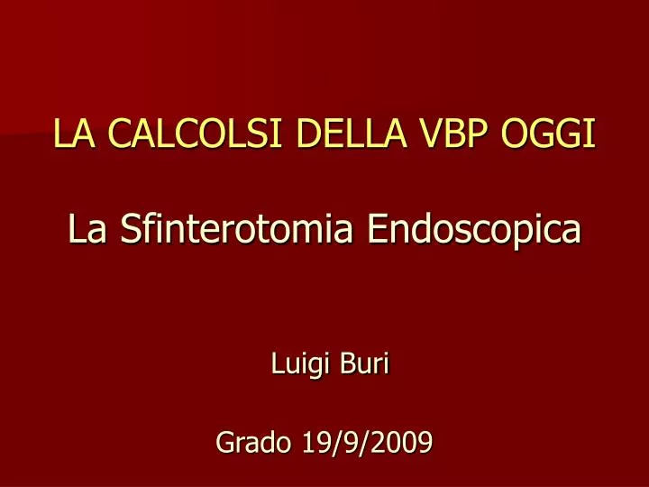 la calcolsi della vbp oggi la sfinterotomia endoscopica luigi buri grado 19 9 2009