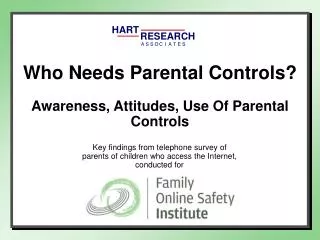 Who Needs Parental Controls? Awareness, Attitudes, Use Of Parental Controls