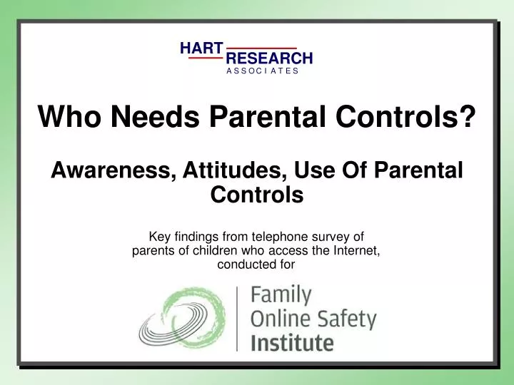 who needs parental controls awareness attitudes use of parental controls