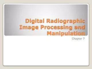 Digital Radiographic Image Processing and Manipulation