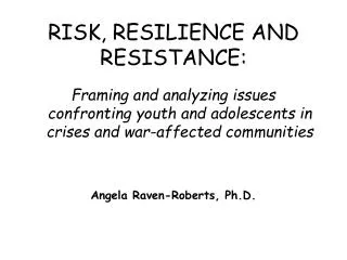 RISK, RESILIENCE AND RESISTANCE: