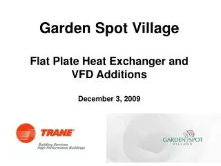 Garden Spot Village Flat Plate Heat Exchanger and VFD Additions December 3, 2009